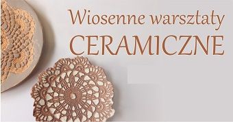 Wiosenne warsztaty ceramiczne